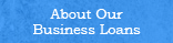 About Our Business Loans